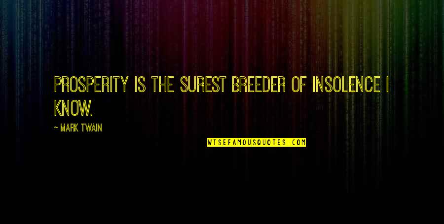 Demney Quotes By Mark Twain: Prosperity is the surest breeder of insolence I