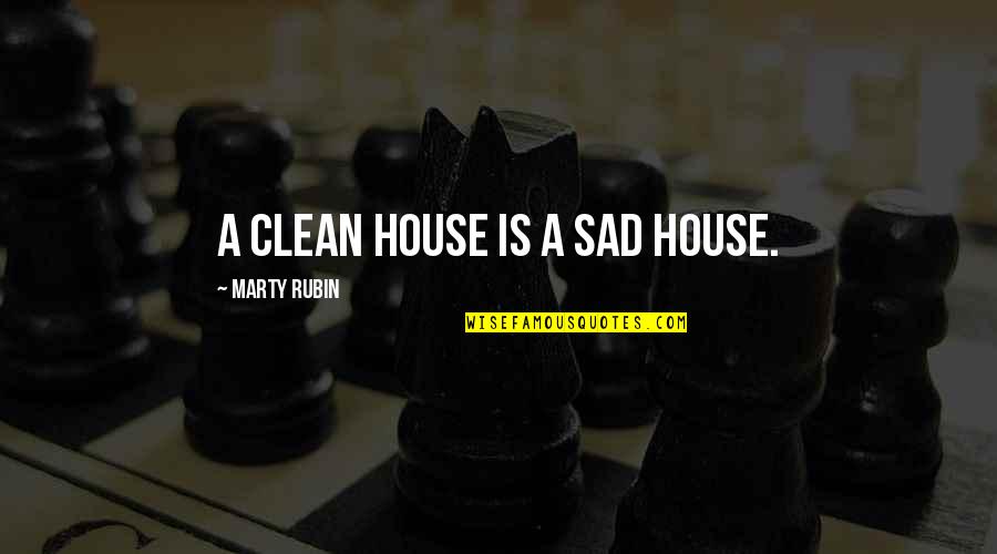 Demnitate Engleza Quotes By Marty Rubin: A clean house is a sad house.