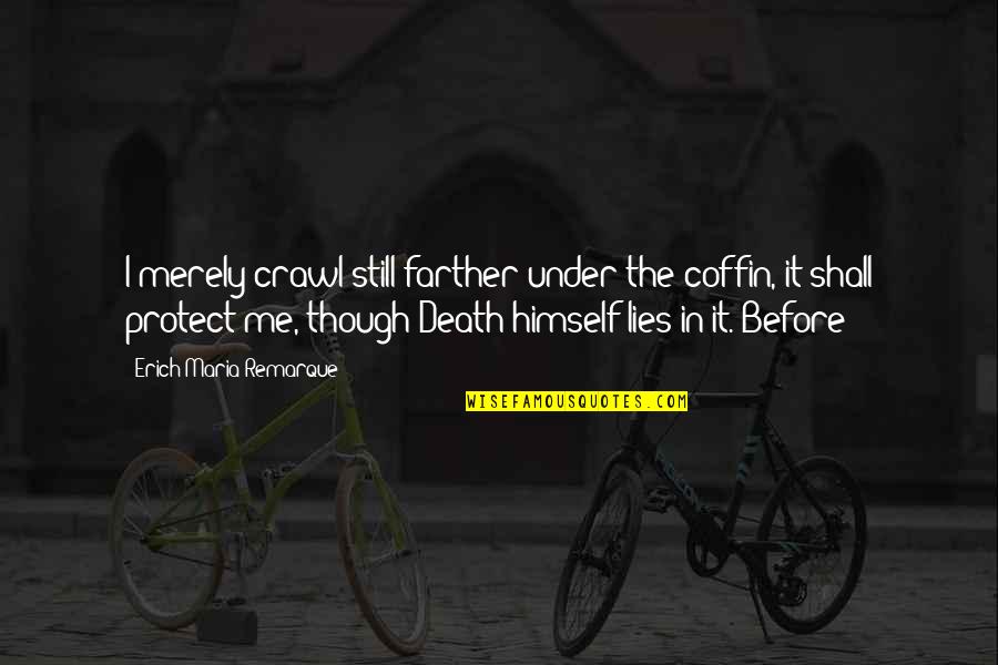 Demnitate Eseu Quotes By Erich Maria Remarque: I merely crawl still farther under the coffin,