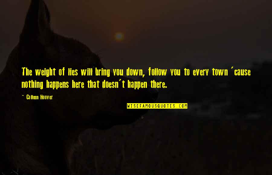 Demnitatea Dex Quotes By Colleen Hoover: The weight of lies will bring you down, Demnitatea Dex Quotes By Colleen Hoover: The weight of lies will bring you down,