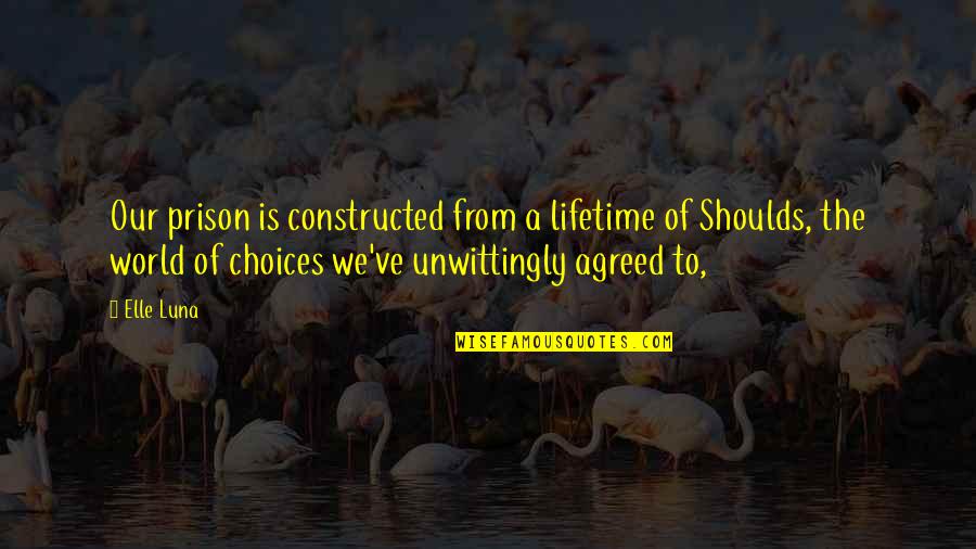 Demnitatea Dex Quotes By Elle Luna: Our prison is constructed from a lifetime of Demnitatea Dex Quotes By Elle Luna: Our prison is constructed from a lifetime of