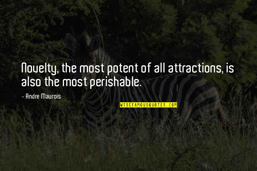 Demnitatea Persoanei Quotes By Andre Maurois: Novelty, the most potent of all attractions, is