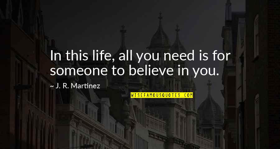 Demo Teaching Quotes By J. R. Martinez: In this life, all you need is for