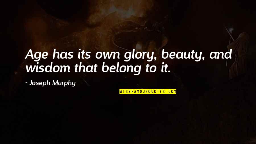 Demobilize Def Quotes By Joseph Murphy: Age has its own glory, beauty, and wisdom