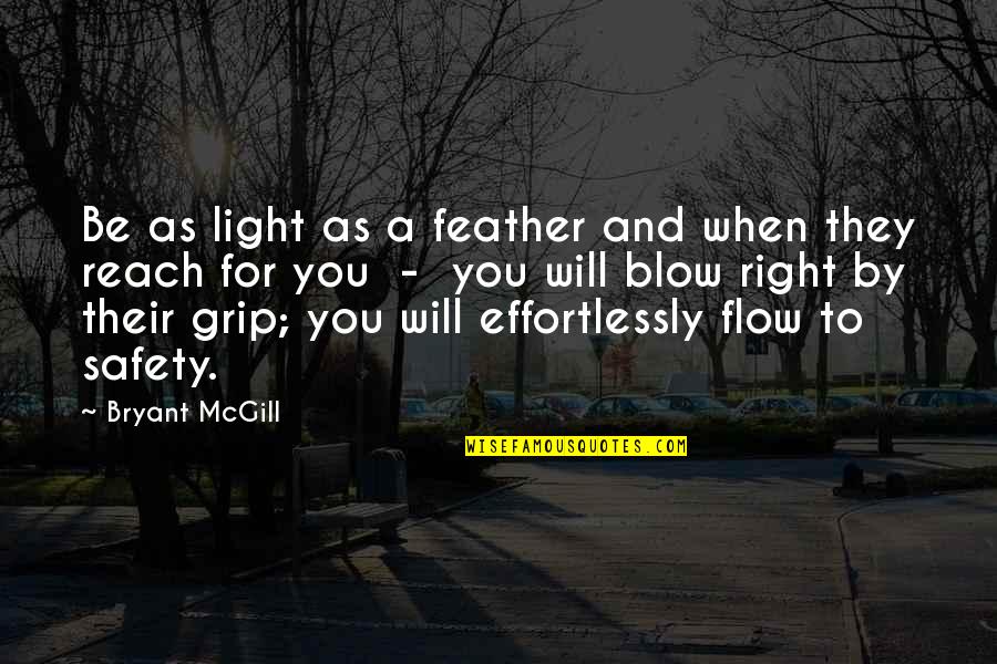 Demobilize Manpower Quotes By Bryant McGill: Be as light as a feather and when