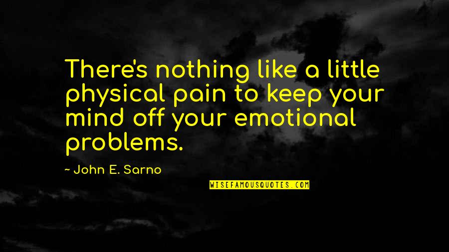 Demobilize Quotes By John E. Sarno: There's nothing like a little physical pain to Demobilize Quotes By John E. Sarno: There's nothing like a little physical pain to