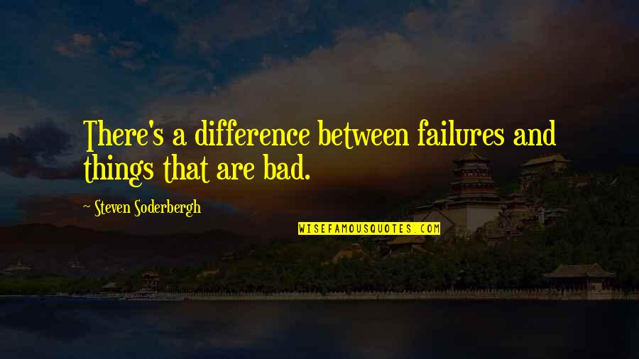 Demobilize Quotes By Steven Soderbergh: There's a difference between failures and things that Demobilize Quotes By Steven Soderbergh: There's a difference between failures and things that