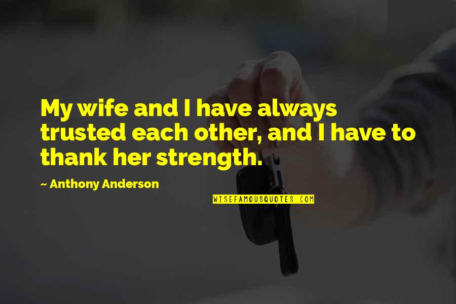 Democracia Quotes By Anthony Anderson: My wife and I have always trusted each
