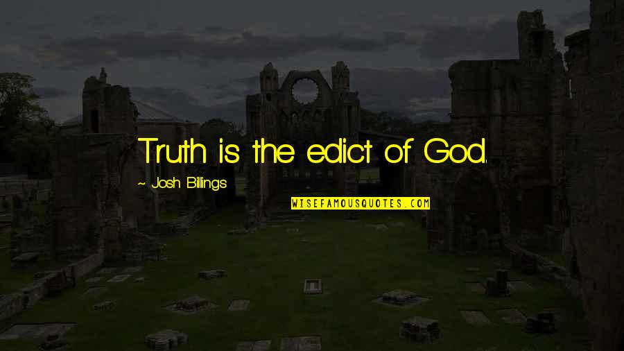 Democracia Quotes By Josh Billings: Truth is the edict of God.