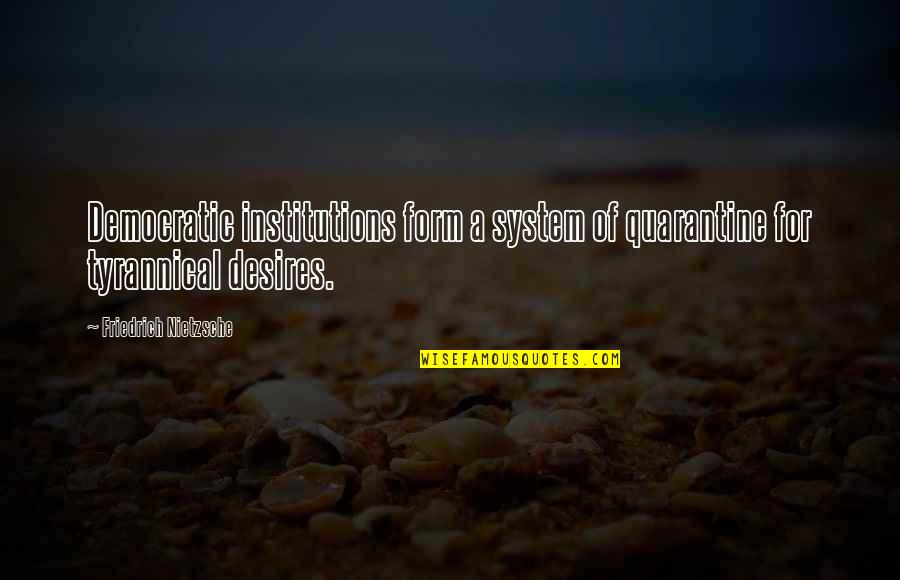 Democracies Quotes By Friedrich Nietzsche: Democratic institutions form a system of quarantine for Democracies Quotes By Friedrich Nietzsche: Democratic institutions form a system of quarantine for