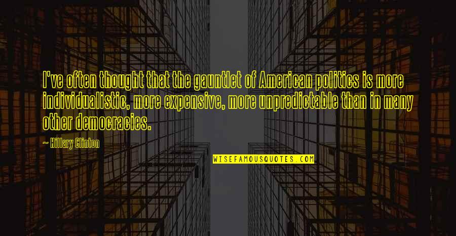 Democracies Quotes By Hillary Clinton: I've often thought that the gauntlet of American