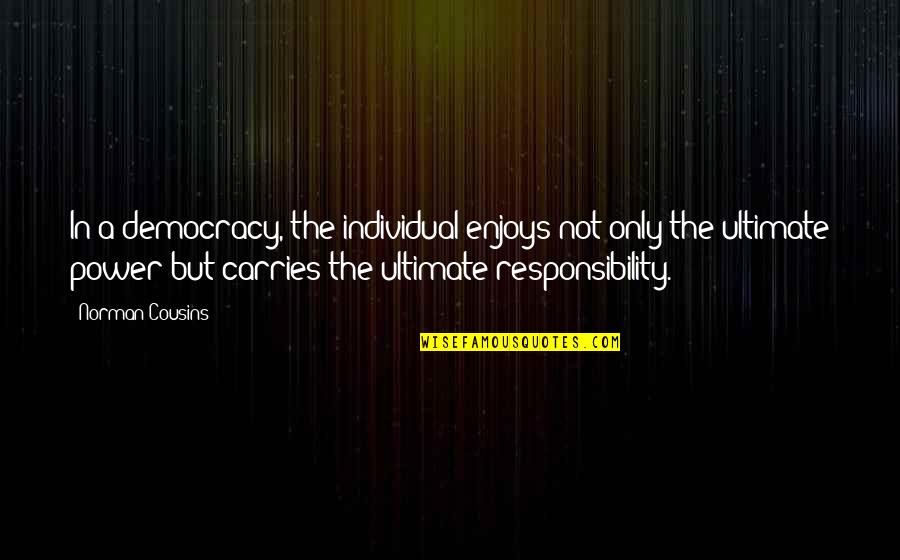 Democracies Quotes By Norman Cousins: In a democracy, the individual enjoys not only Democracies Quotes By Norman Cousins: In a democracy, the individual enjoys not only