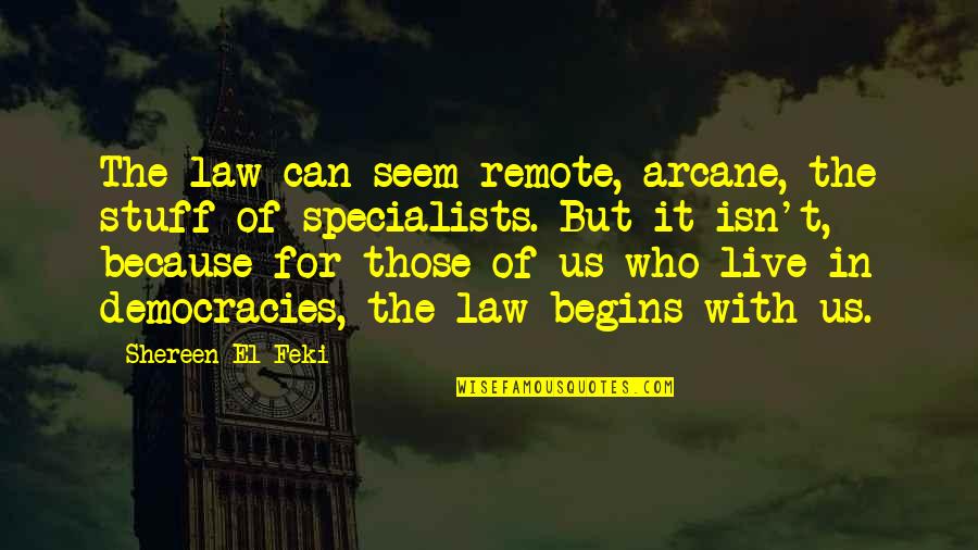 Democracies Quotes By Shereen El Feki: The law can seem remote, arcane, the stuff Democracies Quotes By Shereen El Feki: The law can seem remote, arcane, the stuff