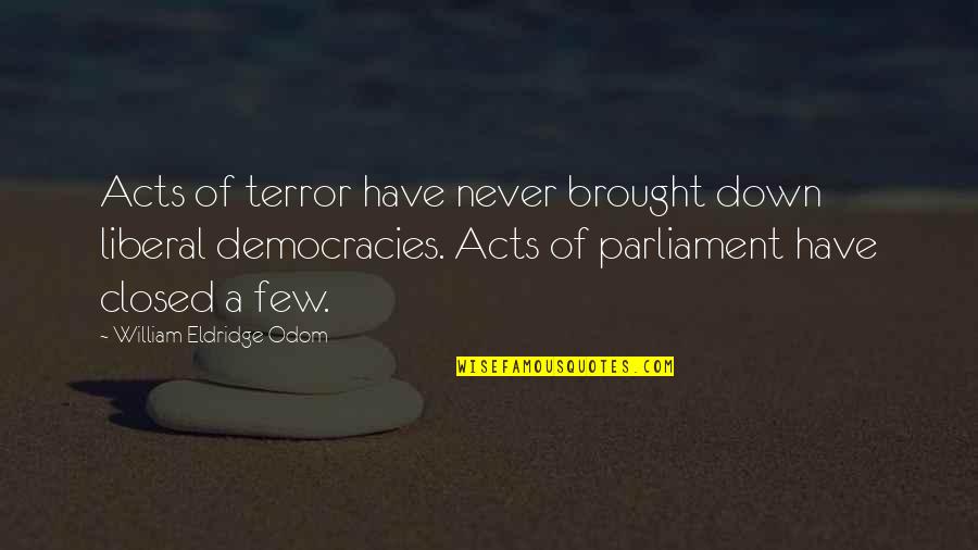 Democracies Quotes By William Eldridge Odom: Acts of terror have never brought down liberal Democracies Quotes By William Eldridge Odom: Acts of terror have never brought down liberal