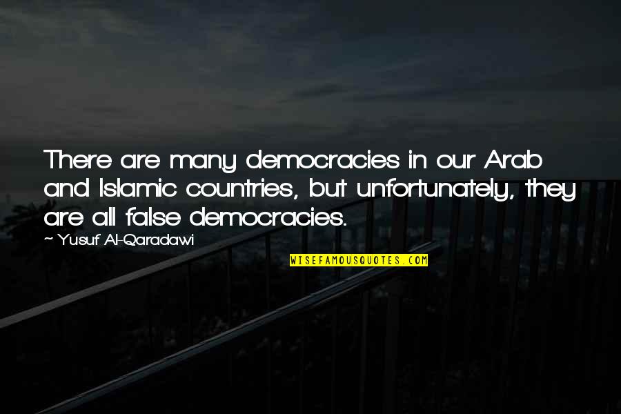 Democracies Quotes By Yusuf Al-Qaradawi: There are many democracies in our Arab and Democracies Quotes By Yusuf Al-Qaradawi: There are many democracies in our Arab and