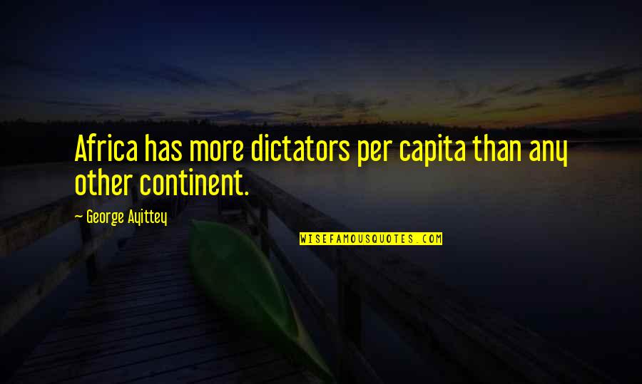 Democracy And Communism Quotes By George Ayittey: Africa has more dictators per capita than any