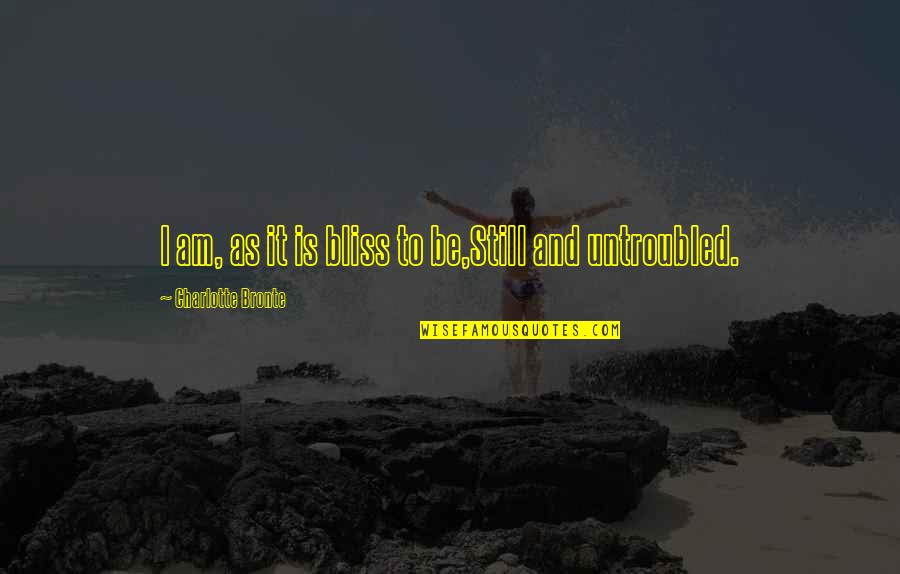 Democracy And Free Press Quotes By Charlotte Bronte: I am, as it is bliss to be,Still Democracy And Free Press Quotes By Charlotte Bronte: I am, as it is bliss to be,Still