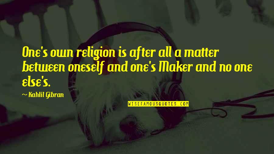 Democracy And Free Press Quotes By Kahlil Gibran: One's own religion is after all a matter Democracy And Free Press Quotes By Kahlil Gibran: One's own religion is after all a matter
