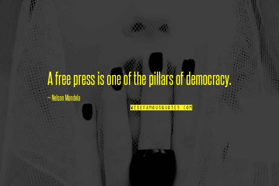 Democracy And Free Press Quotes By Nelson Mandela: A free press is one of the pillars Democracy And Free Press Quotes By Nelson Mandela: A free press is one of the pillars