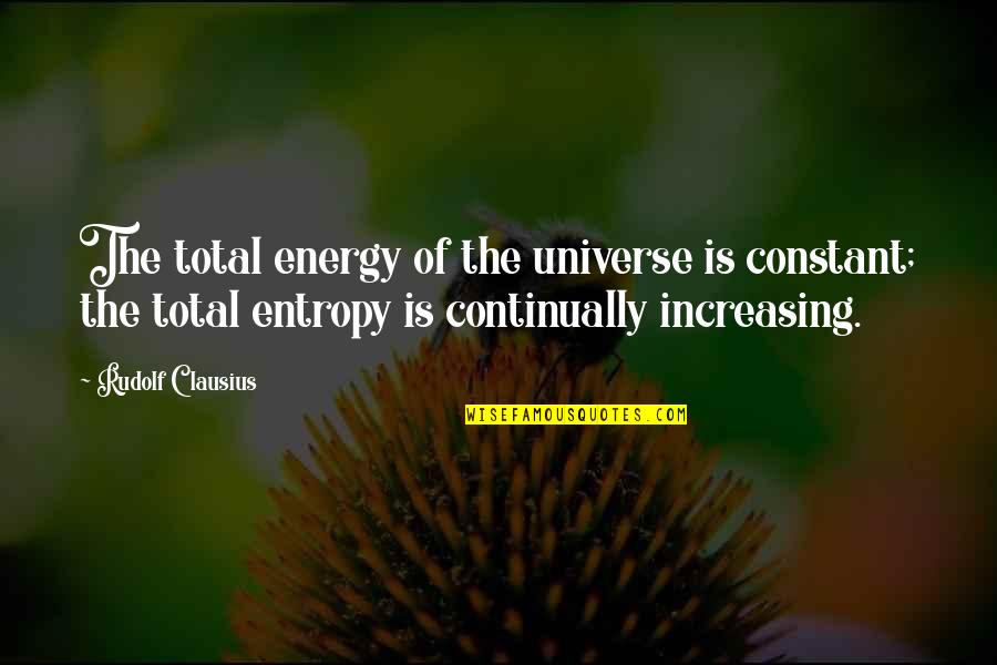 Democracy And Free Press Quotes By Rudolf Clausius: The total energy of the universe is constant; Democracy And Free Press Quotes By Rudolf Clausius: The total energy of the universe is constant;
