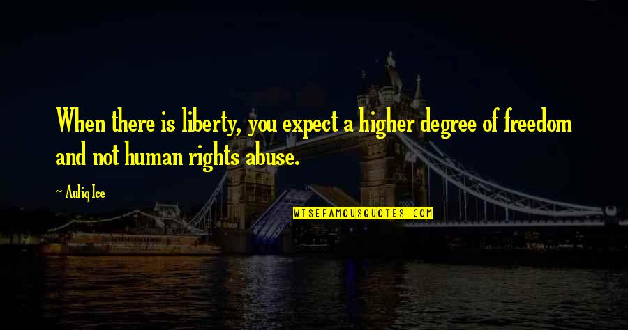 Democracy And Freedom Of Speech Quotes By Auliq Ice: When there is liberty, you expect a higher