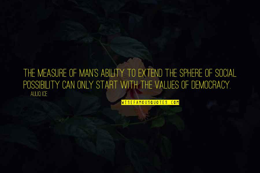 Democracy And Freedom Of Speech Quotes By Auliq Ice: The measure of man's ability to extend the