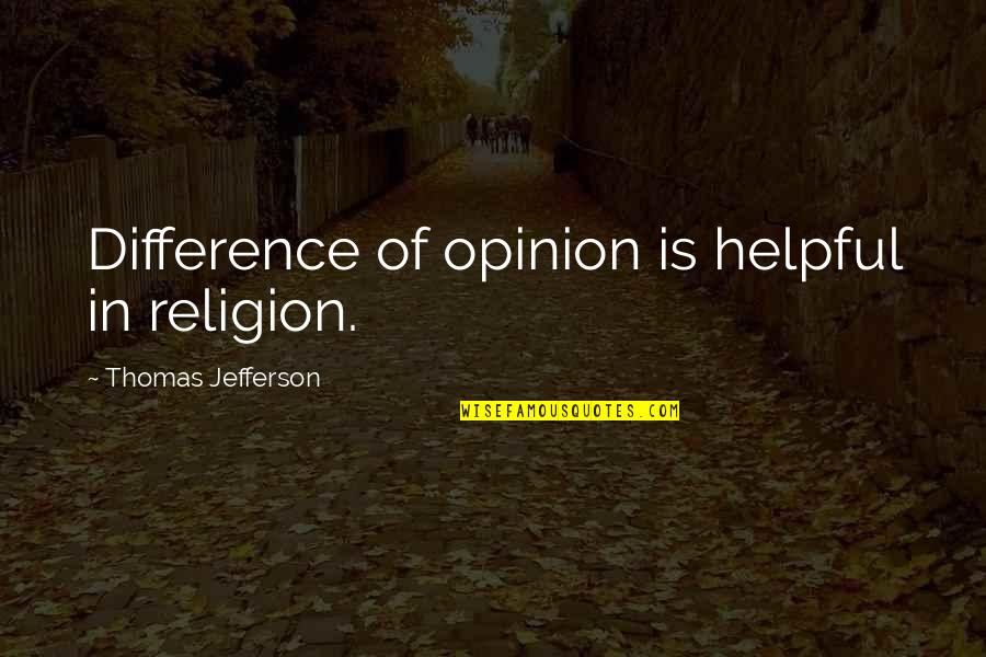 Democracy And Freedom Of Speech Quotes By Thomas Jefferson: Difference of opinion is helpful in religion.