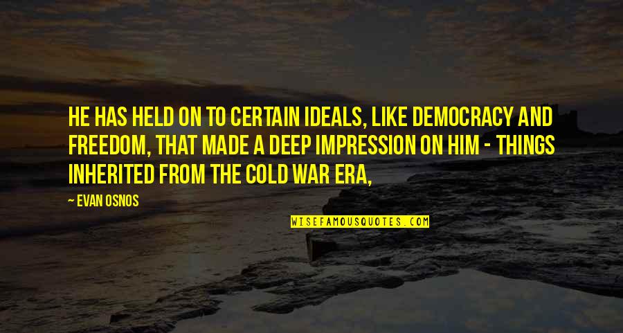 Democracy And Freedom Quotes By Evan Osnos: He has held on to certain ideals, like