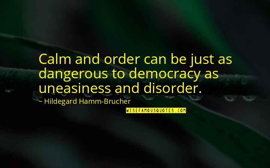 Democracy And Freedom Quotes By Hildegard Hamm-Brucher: Calm and order can be just as dangerous