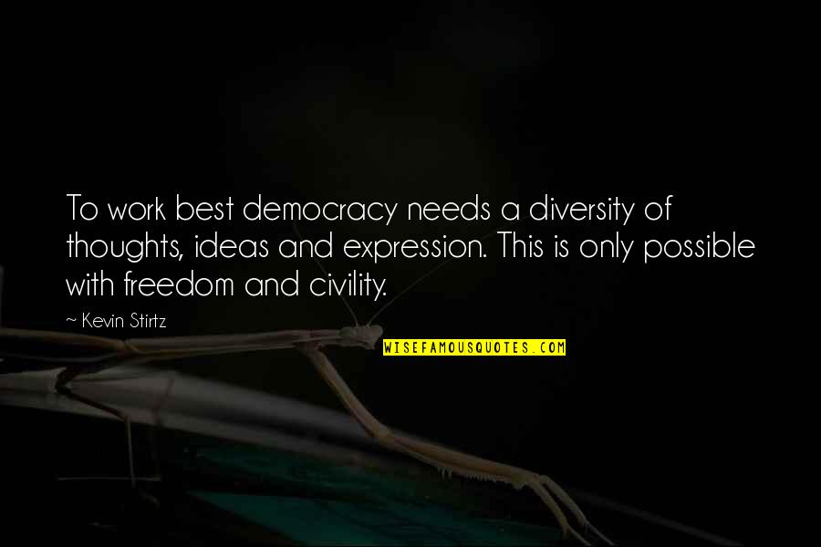 Democracy And Freedom Quotes By Kevin Stirtz: To work best democracy needs a diversity of