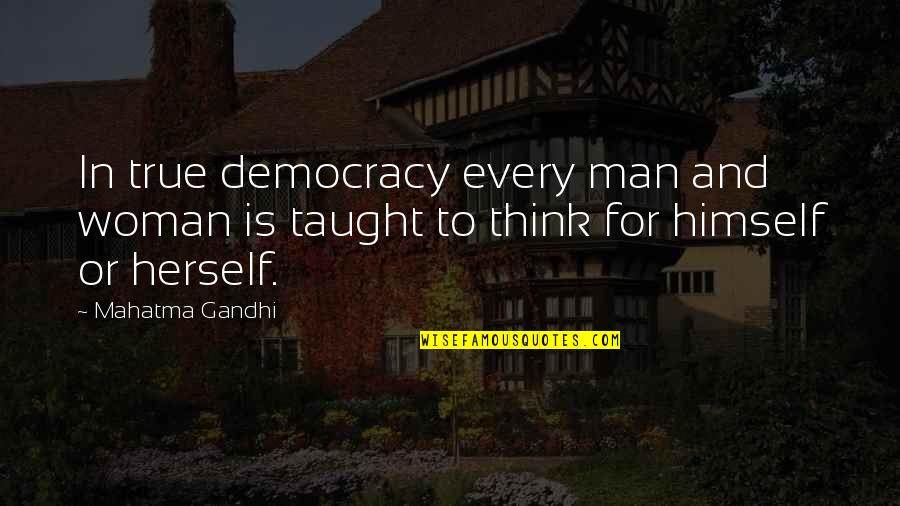 Democracy And Freedom Quotes By Mahatma Gandhi: In true democracy every man and woman is