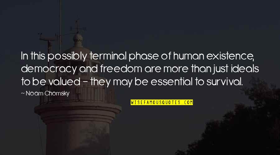 Democracy And Freedom Quotes By Noam Chomsky: In this possibly terminal phase of human existence,