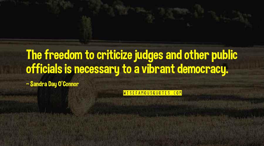 Democracy And Freedom Quotes By Sandra Day O'Connor: The freedom to criticize judges and other public