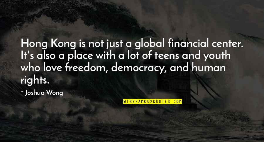 Democracy And Human Rights Quotes By Joshua Wong: Hong Kong is not just a global financial