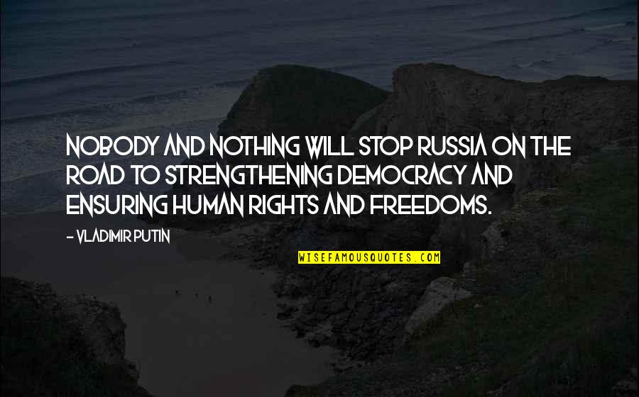Democracy And Human Rights Quotes By Vladimir Putin: Nobody and nothing will stop Russia on the