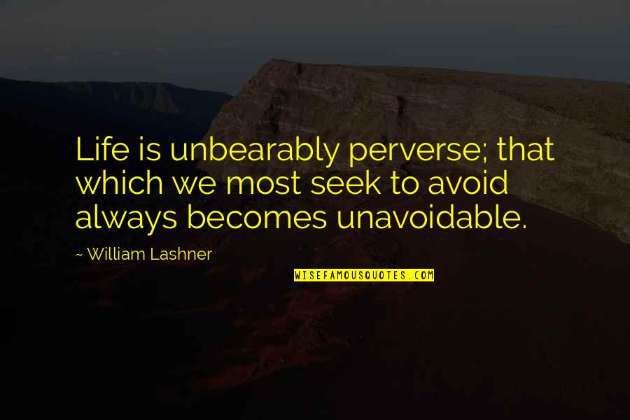 Democracy And Human Rights Quotes By William Lashner: Life is unbearably perverse; that which we most