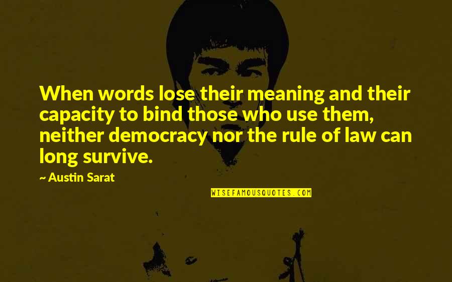 Democracy And Journalism Quotes By Austin Sarat: When words lose their meaning and their capacity