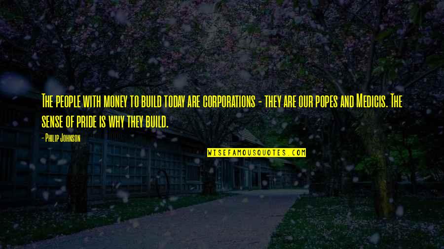 Democracy And Parliament Quotes By Philip Johnson: The people with money to build today are