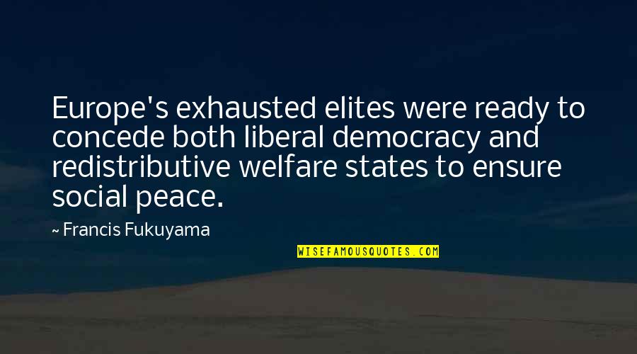 Democracy And Peace Quotes By Francis Fukuyama: Europe's exhausted elites were ready to concede both