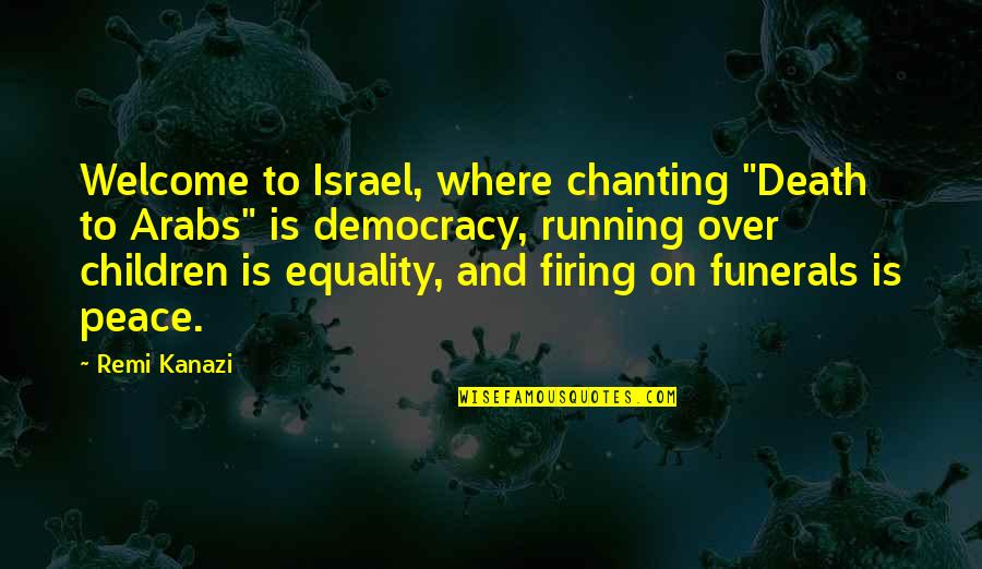 Democracy And Peace Quotes By Remi Kanazi: Welcome to Israel, where chanting "Death to Arabs"