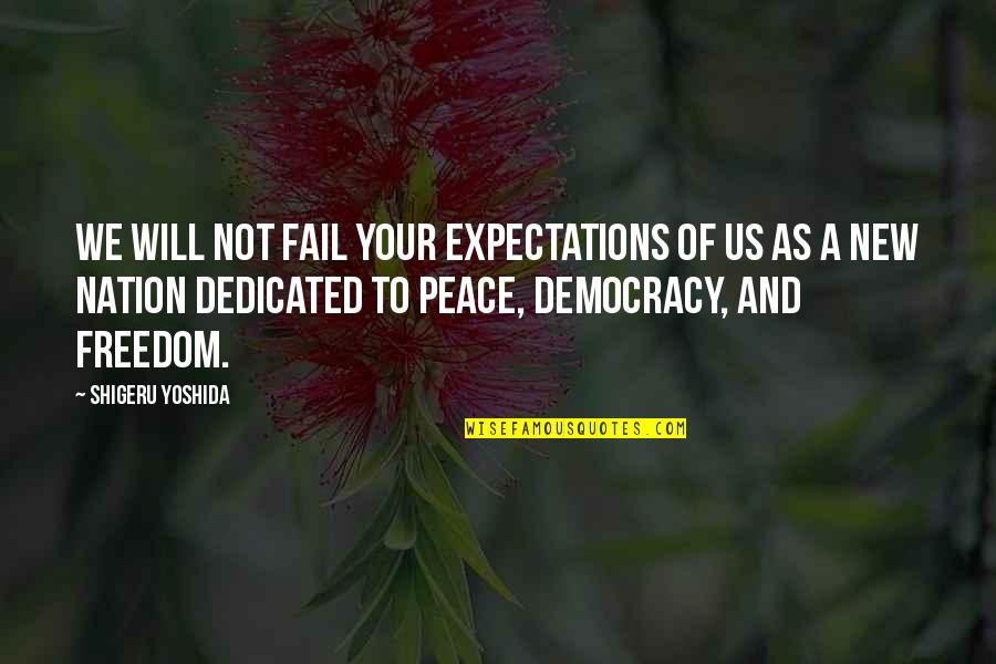 Democracy And Peace Quotes By Shigeru Yoshida: We will not fail your expectations of us