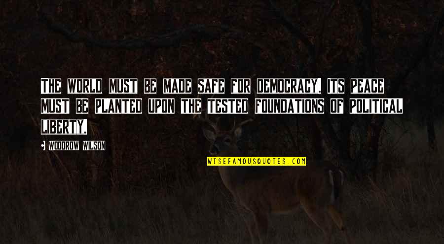 Democracy And Peace Quotes By Woodrow Wilson: The world must be made safe for democracy.