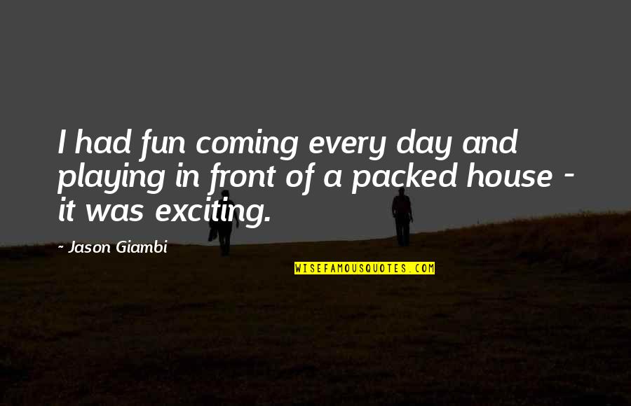 Democracy And Protest Quotes By Jason Giambi: I had fun coming every day and playing