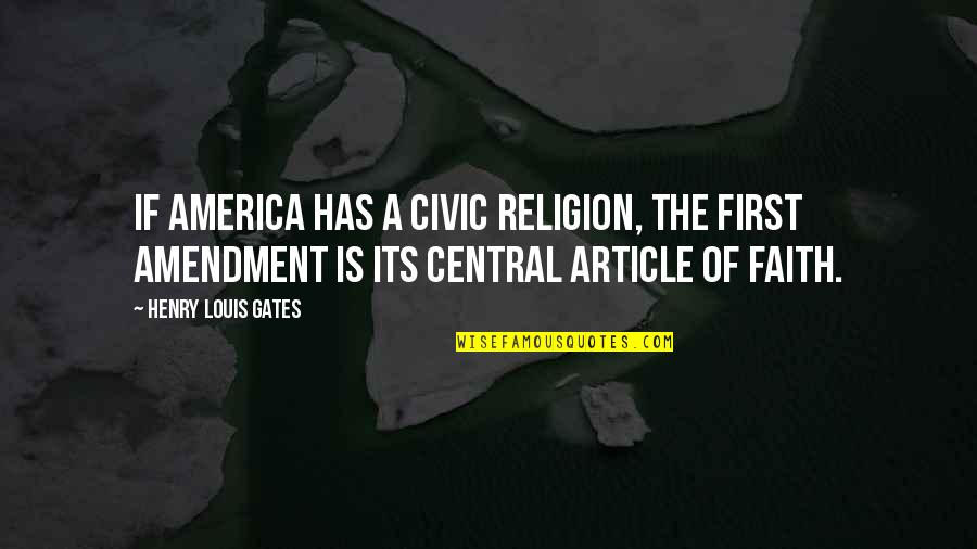 Democracy And Religion Quotes By Henry Louis Gates: If America has a civic religion, the First Democracy And Religion Quotes By Henry Louis Gates: If America has a civic religion, the First