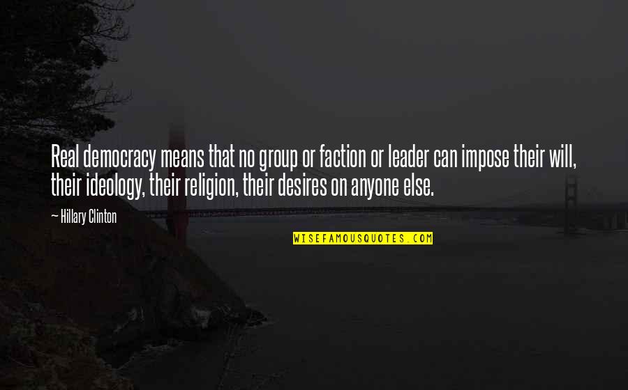 Democracy And Religion Quotes By Hillary Clinton: Real democracy means that no group or faction Democracy And Religion Quotes By Hillary Clinton: Real democracy means that no group or faction