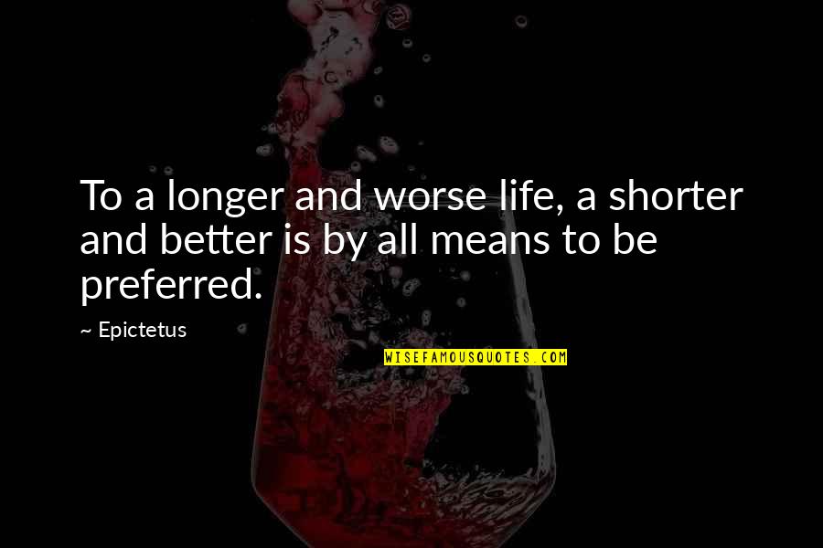 Democracy Apathy Quote Quotes By Epictetus: To a longer and worse life, a shorter