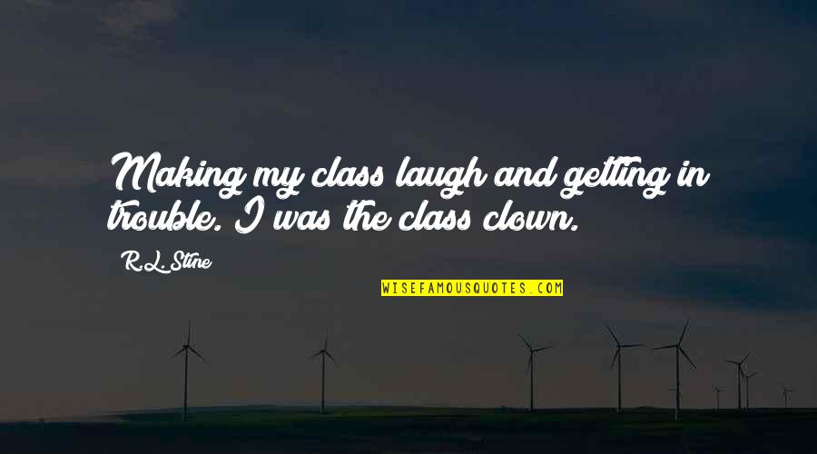 Democracy Apathy Quote Quotes By R.L. Stine: Making my class laugh and getting in trouble.