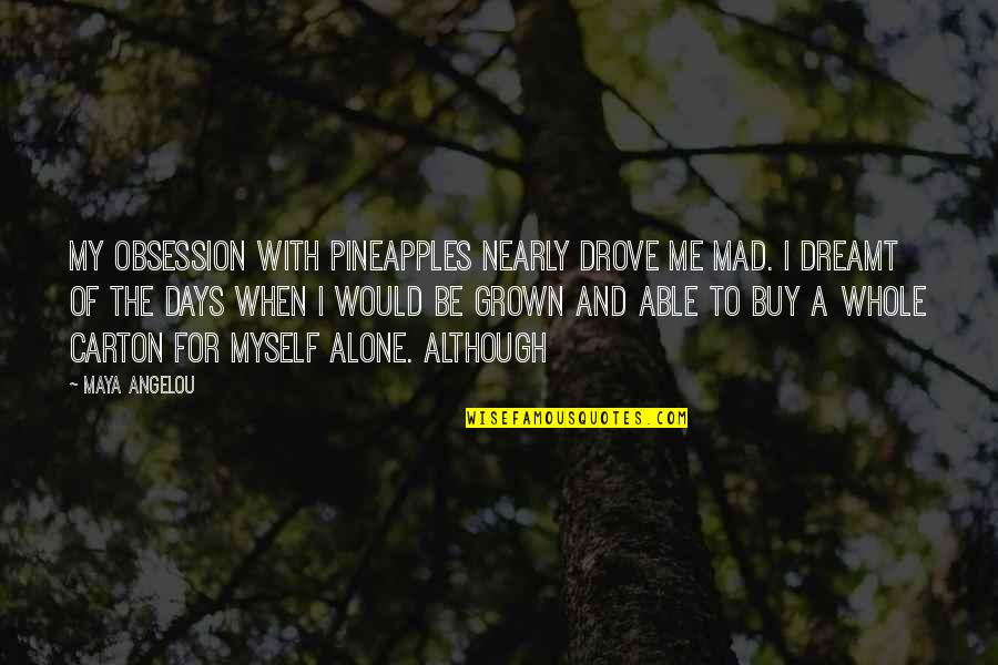 Democracy Benjamin Franklin Quotes By Maya Angelou: My obsession with pineapples nearly drove me mad.