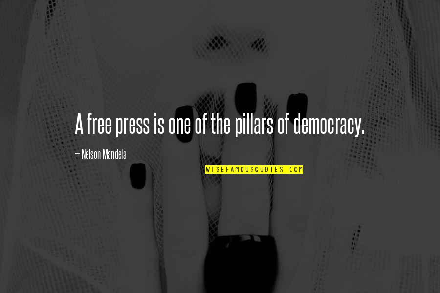 Democracy By Nelson Mandela Quotes By Nelson Mandela: A free press is one of the pillars