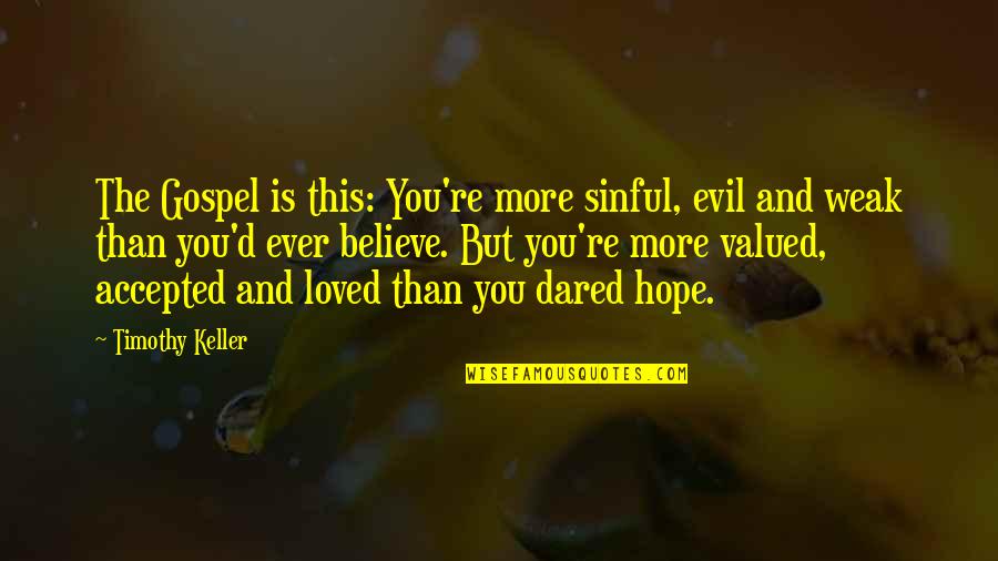 Democracy By Quaid E Azam Quotes By Timothy Keller: The Gospel is this: You're more sinful, evil